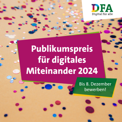 Pinkfarbenes und blaues Konfetti auf beigem Hintergrund. Darüber eine pinkfarbene Kachel mit weißer Aufschrift: Publikumspreis für digitales Miteinander 2024. Rechts oben das DFA-Logo auf weiß, rechts unten grüner Störer mit weißer Aufschrift: "Bis 8. Dezember bewerben!"