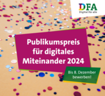 Pinkfarbenes und blaues Konfetti auf beigem Hintergrund. Darüber eine pinkfarbene Kachel mit weißer Aufschrift: Publikumspreis für digitales Miteinander 2024. Rechts oben das DFA-Logo auf weiß, rechts unten grüner Störer mit weißer Aufschrift: "Bis 8. Dezember bewerben!"