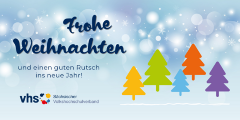 Weinachtsgruß von der Sächsischen vhs. Frohe Weihnachten und einen guten Rutsch ins neue Jahr!